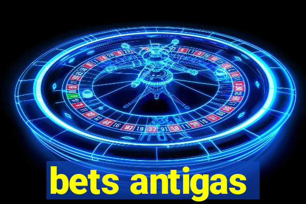 bets antigas